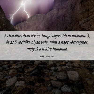 Picture 06 - Lukács 22:44 KAR - És haláltusában lévén, buzgóságosabban - Bible Verse Picture