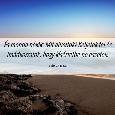 Picture 06 - Lukács 22:46 KAR - És monda nékik: Mit alusztok? Keljetek fel és - Bible Verse Picture