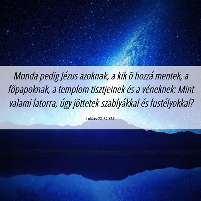 Picture 06 - Lukács 22:52 KAR - Monda pedig Jézus azoknak, a kik õ hozzá - Bible Verse Picture