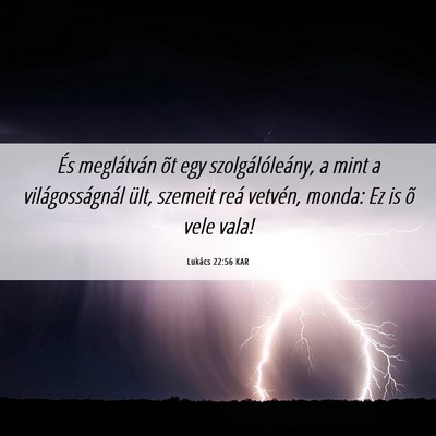 Picture 06 - Lukács 22:56 KAR - És meglátván õt egy szolgálóleány, a mint - Bible Verse Picture
