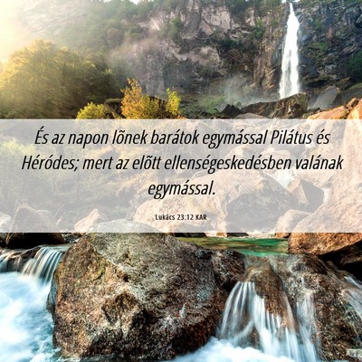 Picture 06 - Lukács 23:12 KAR - És az napon lõnek barátok egymással Pilátus - Bible Verse Picture