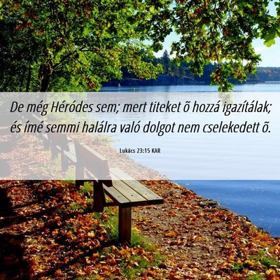 Picture 06 - Lukács 23:15 KAR - De még Héródes sem; mert titeket õ hozzá - Bible Verse Picture