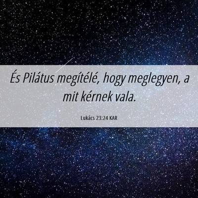 Picture 06 - Lukács 23:24 KAR - És Pilátus megítélé, hogy meglegyen, a mit - Bible Verse Picture