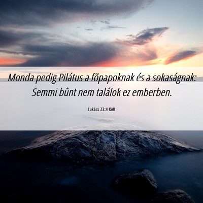 Picture 06 - Lukács 23:4 KAR - Monda pedig Pilátus a fõpapoknak és a - Bible Verse Picture