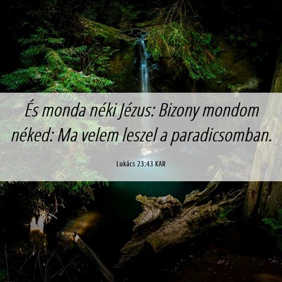 Picture 06 - Lukács 23:43 KAR - És monda néki Jézus: Bizony mondom néked: Ma - Bible Verse Picture