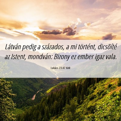 Picture 06 - Lukács 23:47 KAR - Látván pedig a százados, a mi történt, - Bible Verse Picture