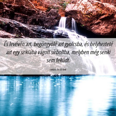 Picture 06 - Lukács 23:53 KAR - És levévén azt, begöngyölé azt gyolcsba, - Bible Verse Picture