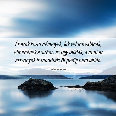 Picture 06 - Lukács 24:24 KAR - És azok közül némelyek, kik velünk valának, - Bible Verse Picture