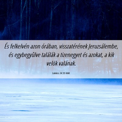 Picture 06 - Lukács 24:33 KAR - És felkelvén azon órában, visszatérének - Bible Verse Picture