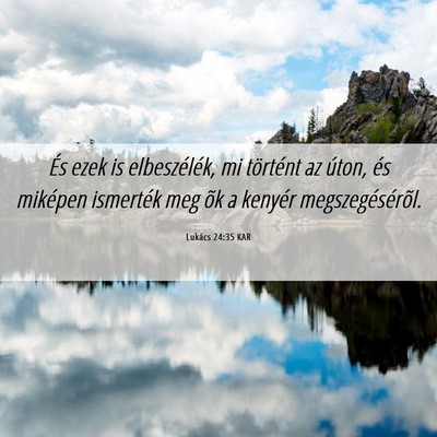 Picture 06 - Lukács 24:35 KAR - És ezek is elbeszélék, mi történt az úton, - Bible Verse Picture