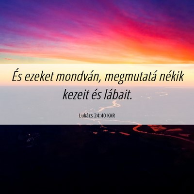 Picture 06 - Lukács 24:40 KAR - És ezeket mondván, megmutatá nékik kezeit és - Bible Verse Picture