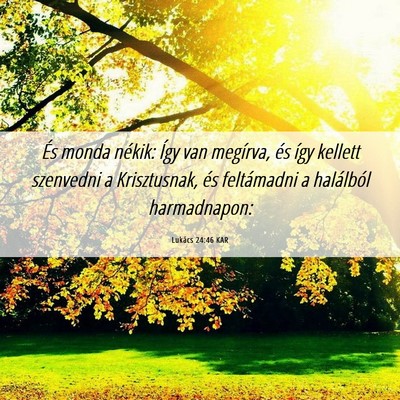 Picture 06 - Lukács 24:46 KAR - És monda nékik: Így van megírva, és így - Bible Verse Picture
