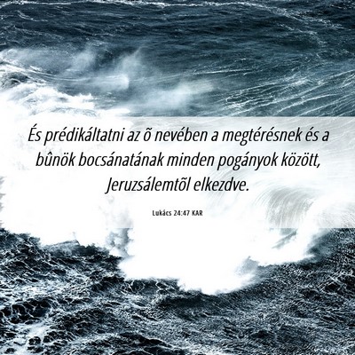 Picture 06 - Lukács 24:47 KAR - És prédikáltatni az õ nevében a - Bible Verse Picture