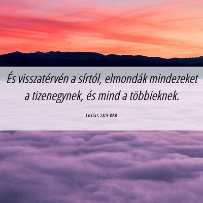 Picture 06 - Lukács 24:9 KAR - És visszatérvén a sírtól, elmondák - Bible Verse Picture
