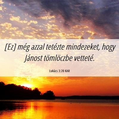 Picture 06 - Lukács 3:20 KAR - [Ez] még azzal tetézte mindezeket, hogy Jánost - Bible Verse Picture