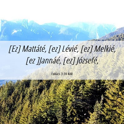 Picture 06 - Lukács 3:24 KAR - [Ez] Mattáté, [ez] Lévié, [ez] Melkié, [ez - Bible Verse Picture