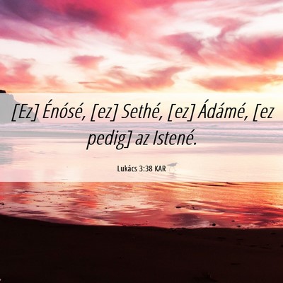 Picture 06 - Lukács 3:38 KAR - [Ez] Énósé, [ez] Sethé, [ez] Ádámé, [ez - Bible Verse Picture