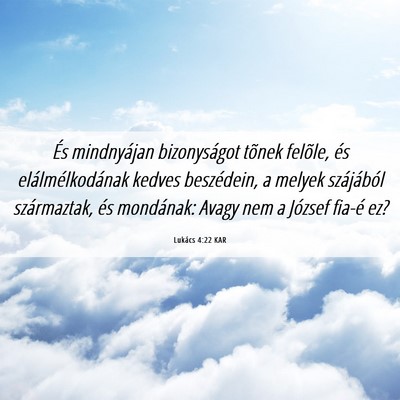 Picture 06 - Lukács 4:22 KAR - És mindnyájan bizonyságot tõnek felõle, és - Bible Verse Picture