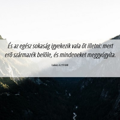 Picture 06 - Lukács 6:19 KAR - És az egész sokaság igyekezik vala õt - Bible Verse Picture