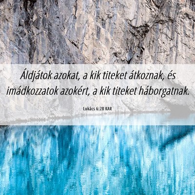 Picture 06 - Lukács 6:28 KAR - Áldjátok azokat, a kik titeket átkoznak, és - Bible Verse Picture