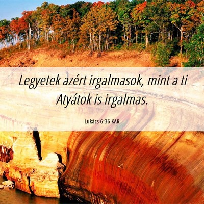 Picture 06 - Lukács 6:36 KAR - Legyetek azért irgalmasok, mint a ti Atyátok is - Bible Verse Picture