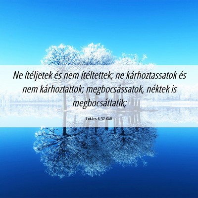 Picture 06 - Lukács 6:37 KAR - Ne ítéljetek és nem ítéltettek; ne - Bible Verse Picture