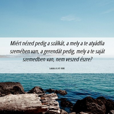 Picture 06 - Lukács 6:41 KAR - Miért nézed pedig a szálkát, a mely a te - Bible Verse Picture