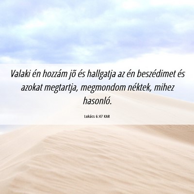 Picture 06 - Lukács 6:47 KAR - Valaki én hozzám jõ és hallgatja az én - Bible Verse Picture