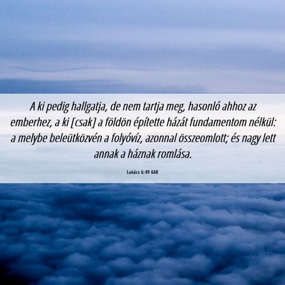 Picture 06 - Lukács 6:49 KAR - A ki pedig hallgatja, de nem tartja meg, hasonló - Bible Verse Picture