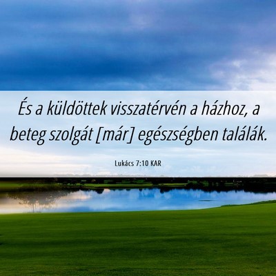 Picture 06 - Lukács 7:10 KAR - És a küldöttek visszatérvén a házhoz, a - Bible Verse Picture