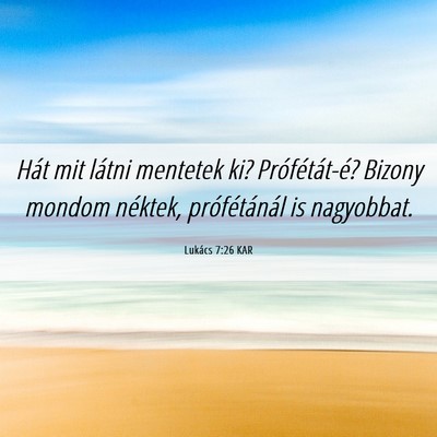 Picture 06 - Lukács 7:26 KAR - Hát mit látni mentetek ki? Prófétát-é? - Bible Verse Picture