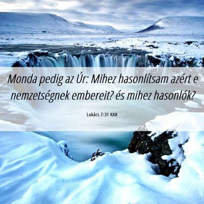 Picture 06 - Lukács 7:31 KAR - Monda pedig az Úr: Mihez hasonlítsam azért e - Bible Verse Picture