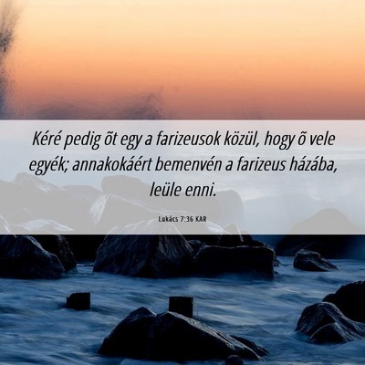 Picture 06 - Lukács 7:36 KAR - Kéré pedig õt egy a farizeusok közül, hogy - Bible Verse Picture