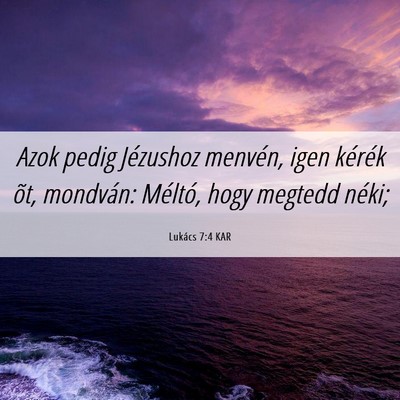 Picture 06 - Lukács 7:4 KAR - Azok pedig Jézushoz menvén, igen kérék õt, - Bible Verse Picture