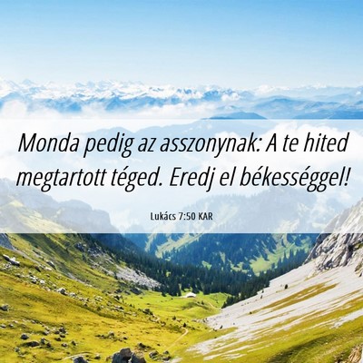 Picture 06 - Lukács 7:50 KAR - Monda pedig az asszonynak: A te hited megtartott - Bible Verse Picture