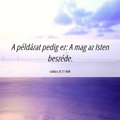 Picture 06 - Lukács 8:11 KAR - A példázat pedig ez: A mag az Isten - Bible Verse Picture