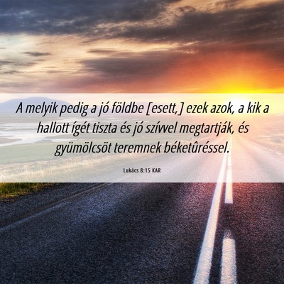 Picture 06 - Lukács 8:15 KAR - A melyik pedig a jó földbe [esett,] ezek azok, - Bible Verse Picture