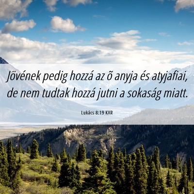 Picture 06 - Lukács 8:19 KAR - Jövének pedig hozzá az õ anyja és atyjafiai, - Bible Verse Picture