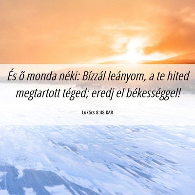 Picture 06 - Lukács 8:48 KAR - És õ monda néki: Bízzál leányom, a te hited - Bible Verse Picture