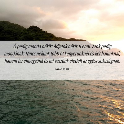 Picture 06 - Lukács 9:13 KAR - Õ pedig monda nékik: Adjatok nékik ti enni. - Bible Verse Picture