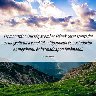 Picture 06 - Lukács 9:22 KAR - Ezt mondván: Szükség az ember Fiának sokat - Bible Verse Picture