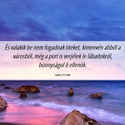 Picture 06 - Lukács 9:5 KAR - És valakik be nem fogadnak titeket, kimenvén - Bible Verse Picture