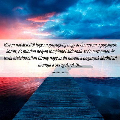 Picture 06 - Malakiás 1:11 KAR - Hiszen napkelettõl fogva napnyugotig nagy az én - Bible Verse Picture