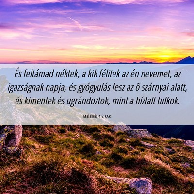 Picture 06 - Malakiás 4:2 KAR - És feltámad néktek, a kik félitek az én - Bible Verse Picture