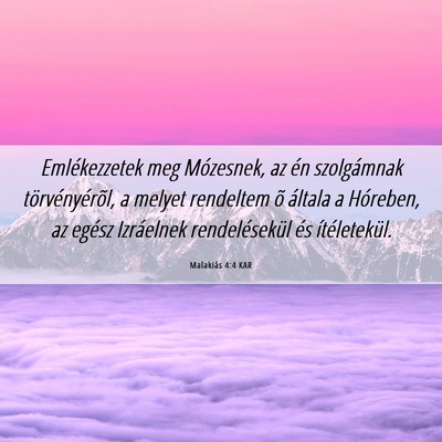 Picture 06 - Malakiás 4:4 KAR - Emlékezzetek meg Mózesnek, az én szolgámnak - Bible Verse Picture