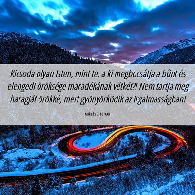 Picture 06 - Mikeás 7:18 KAR - Kicsoda olyan Isten, mint te, a ki megbocsátja a - Bible Verse Picture
