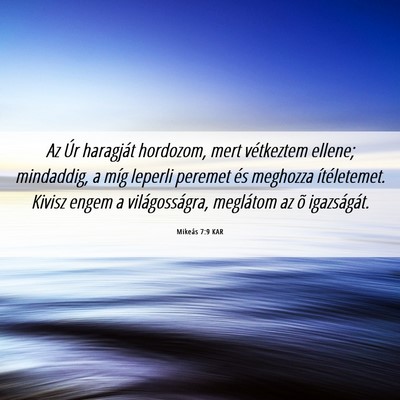 Picture 06 - Mikeás 7:9 KAR - Az Úr haragját hordozom, mert vétkeztem - Bible Verse Picture