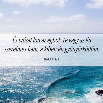 Picture 06 - Márk 1:11 KAR - És szózat lõn az égbõl: Te vagy az én - Bible Verse Picture