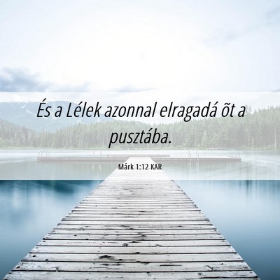 Picture 06 - Márk 1:12 KAR - És a Lélek azonnal elragadá õt a - Bible Verse Picture
