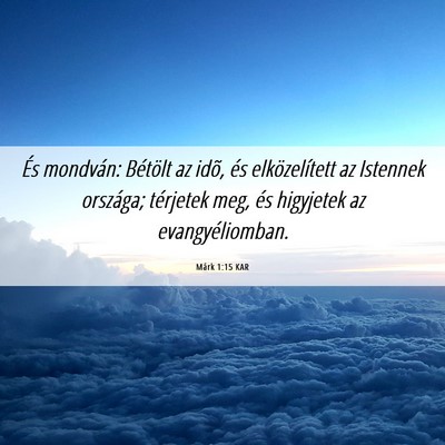 Picture 06 - Márk 1:15 KAR - És mondván: Bétölt az idõ, és - Bible Verse Picture